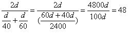 Equation: 2d / (d / 40 + d / 60) = 2d /( 60d + 40d / 2400) = 4800d / 100d = 48