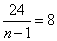 Equation: 24 / (n - 1) = 8