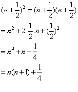(n+ 1/2)^2 = (n+ 1/2)(n+ 1/2) = n^2 + 2.1/2.n + (1/2)^2 = n^2 + n + 1/4 = n(n+1) + 1/4